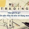 Margin là gì? Khi nào nhà đầu tư nên sử dụng margin?